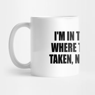 I'm in the world where things are taken, never given Mug